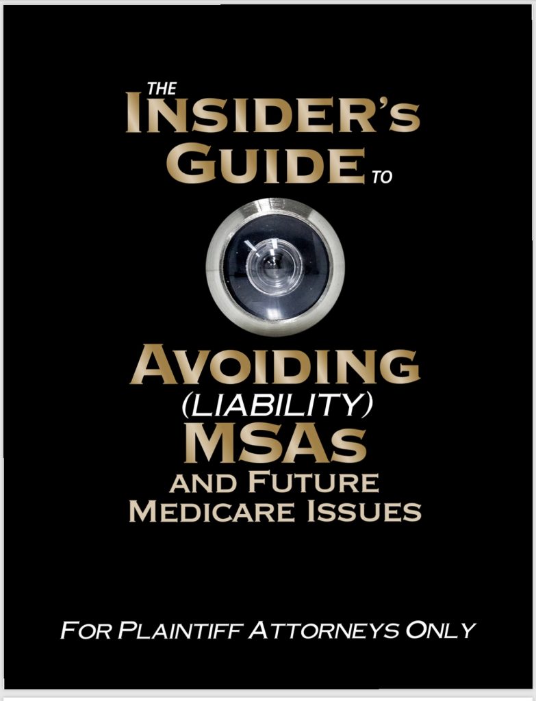 Avoiding MSAs - The Insider's Guide to Avoiding MSAs - For Plaintiff Attorneys Only by Jack Meligan of PMLS